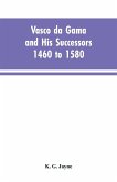 Vasco da Gama and His Successors 1460 to 1580