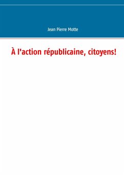 À l'action républicaine, citoyens! (eBook, ePUB) - Motte, Jean Pierre