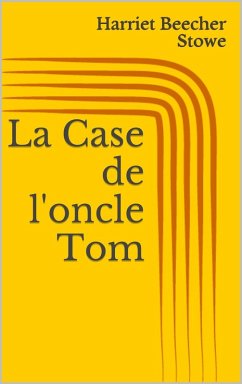 La Case de l'oncle Tom (eBook, ePUB) - Stowe, Harriet Beecher