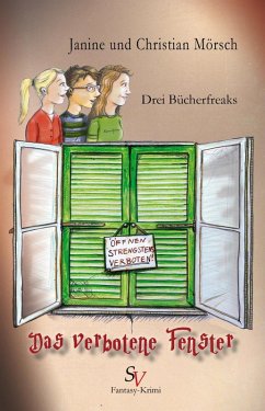 Drei Bücherfreaks - Das verbotene Fenster (eBook, ePUB) - Mörsch, Christian; Mörsch, Janine