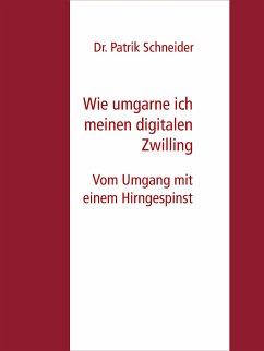 Wie umgarne ich meinen digitalen Zwilling (eBook, ePUB) - Schneider, Dr. Patrik