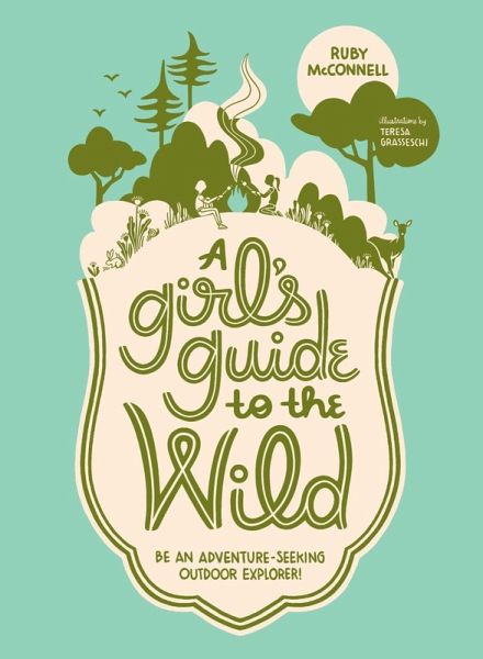A Girl's Guide to the Wild (eBook, ePUB) A Girl's Guide to the Wild (eBook, ePUB)