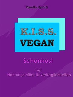 K.I.S.S. Vegan - Schonkost bei Nahrungsmittelunverträglichkeiten (eBook, ePUB)