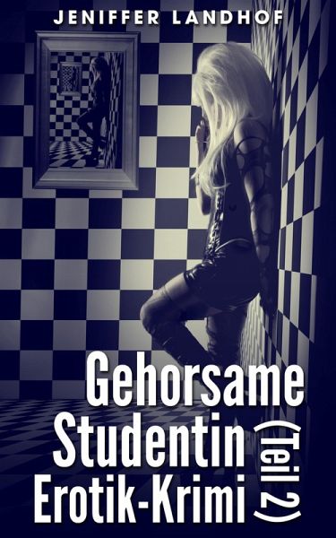 Gehorsame Studentin - Erotik-Krimi (Teil 2) (eBook, ePUB) Gehorsame Studentin - Erotik-Krimi (Teil 2) (eBook, ePUB)