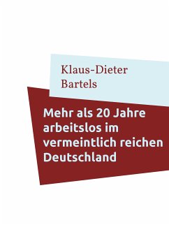 Mehr als 20 Jahre arbeitslos im vermeintlich reichen Deutschland (eBook, ePUB) - Bartels, Klaus-Dieter