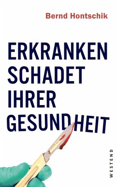 Erkranken schadet Ihrer Gesundheit (eBook, ePUB) - Hontschik, Bernd