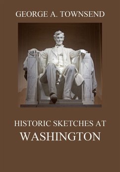 Historic Sketches At Washington (eBook, ePUB) - Townsend, George Alfred