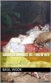 Sarah Bernhardt as I knew her / The Memoirs of Madame Pierre Berton as told to Basil Woon (eBook, PDF)