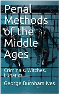 Penal Methods of the Middle Ages (eBook, PDF) - Burnham Ives, George