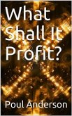 What Shall It Profit? (eBook, PDF)