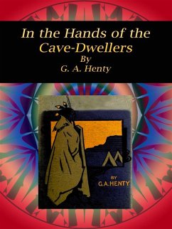 In the Hands of the Cave-Dwellers (eBook, ePUB) - A. Henty, G.
