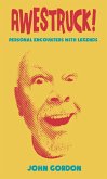 Awestruck! Personal Encounters with Legends (eBook, ePUB) Awestruck! Personal Encounters with Legends (eBook, ePUB)