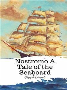 Nostromo A Tale of the Seaboard (eBook, ePUB) - Conrad, Joseph