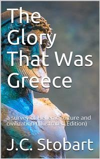 The Glory That Was Greece / a survey of Hellenic culture and civilization (eBook, PDF) - Stobart, J.C.