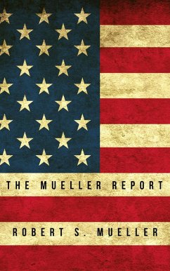 The Mueller Report: Report on the Investigation into Russian Interference in the 2016 Presidential Election (eBook, ePUB) - Mueller, Robert S