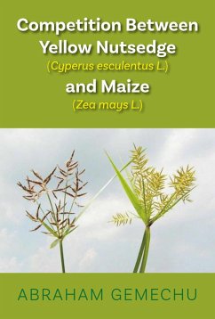 Cover Competition Between Yellow Nutsedge (Cyperus Sp.) and Maize (Zea Mays L.) (eBook, ePUB)