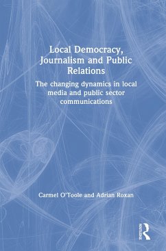Local Democracy, Journalism and Public Relations - O'Toole, Carmel; Roxan, Adrian