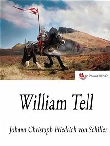 William Tell (eBook, ePUB) - Christoph Friedrich von Schiller, Johann