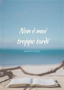 Non è mai troppo tardi (eBook, ePUB) - Rizzi, Mattia