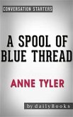 A Spool of Blue Thread: A Novel by Anne Tyler   Conversation Starters (eBook, ePUB)