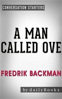 A Man Called Ove: A Novel by Fredrik Backman   Conversation Starters (eBook, ePUB) - dailyBooks