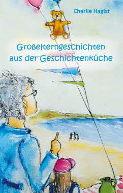 Großelterngeschichten aus der Geschichtenküche - Hagist, Charlie