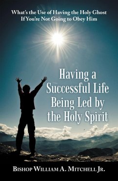 Having a Successful Life Being Led by the Holy Spirit (eBook, ePUB) - Mitchell Jr., Bishop William A.