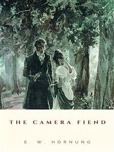 The Camera Fiend (eBook, ePUB) - W. Hornung, E.