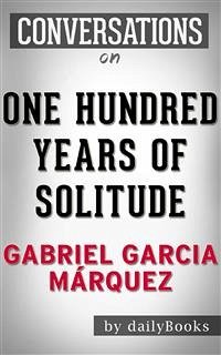 One Hundred Years of Solitude: A Novel by Gabriel Garcia Márquez   Conversation Starters (eBook, ePUB) - dailyBooks