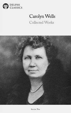 Delphi Collected Works of Carolyn Wells (Illustrated) (eBook, ePUB) - Wells, Carolyn