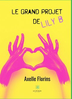 Le grand projet de Lily B (eBook, ePUB) - Florins, Axelle