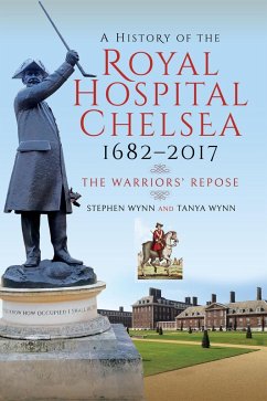 History of the Royal Hospital Chelsea 1682-2017 (eBook, PDF) - Stephen Wynn, Wynn; Tanya Wynn, Wynn