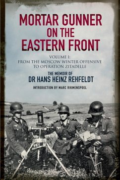 Mortar Gunner on the Eastern Front Volume I (eBook, ePUB) - Rehfeldt, Hans Heinz