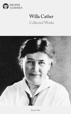 Delphi Collected Works of Willa Cather (Illustrated) (eBook, ePUB) - Cather, Willa