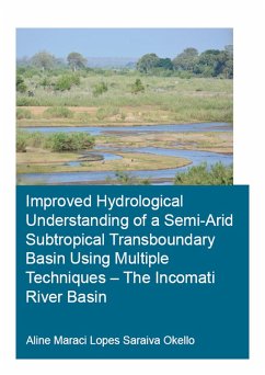 Improved Hydrological Understanding of a Semi-Arid Subtropical Transboundary Basin Using Multiple Techniques - The Incomati River Basin (eBook, ePUB) - Okello, Saraiva