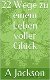 22 Wege zu einem Leben voller Glück (eBook, ePUB)