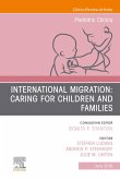 International Migration: Caring for Children and Families, An Issue of Pediatric Clinics of North America (eBook, ePUB)