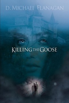 KILLING THE GOOSE - Flanagan, D. Michael