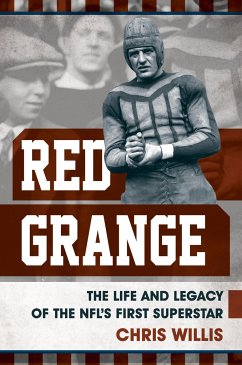 Red Grange: The Life and Legacy of the Nfl's First Superstar - Willis, Chris