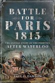 Battle for Paris 1815: The Untold Story of the Fighting After Waterloo