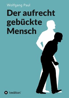 Der aufrecht gebückte Mensch - Paul, Wolfgang