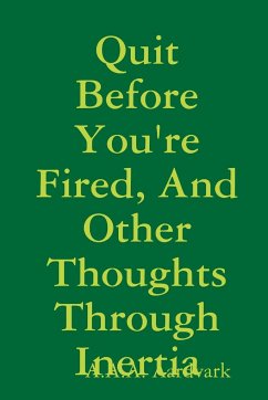 Quit Before You're Fired, And Other Thoughts Through Inertia - Aardvark, A. A. A.