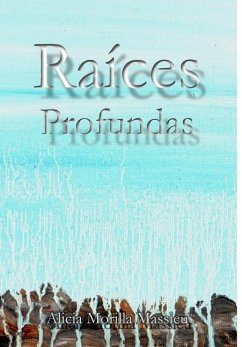 Raices Profundas... - Morilla Massieu, Alicia