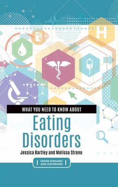 What You Need to Know about Eating Disorders - Bartley, Jessica; Streno, Melissa