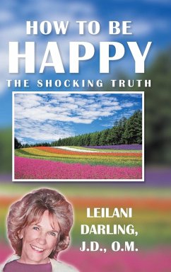 How to Be Happy, the Shocking Truth - Darling J. D. O. M., Leilani