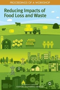 Reducing Impacts of Food Loss and Waste - National Academies of Sciences Engineering and Medicine; Policy And Global Affairs; Science and Technology for Sustainability Program; Committee on Reducing Food Loss and Waste a Workshop on Impacts