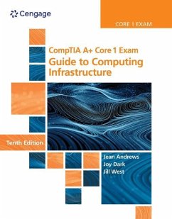 Comptia A+ Core 1 Exam: Guide to Computing Infrastructure, Loose-Leaf Version - Andrews, Jean; Shelton, Joy; West, Jill