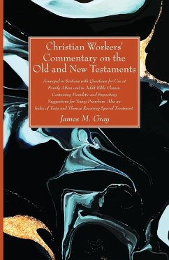 Christian Workers' Commentary on the Old and New Testaments - Gray, James M.