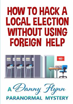 How to Hack a Local Election Without Using Foreign Help - Flynn, Danny