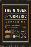 The Ginger and Turmeric Companion: Natural Recipes and Remedies for Everyday Health